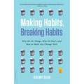 Making Habits, Breaking Habits: Why We Do Things, Why We Don't, and How to Make Any Change Stick