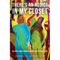 There's an Addict in my Closet: The Truth about Addiction from a Doctor in Recovery