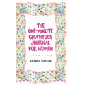 The One-Minute Gratitude Journal for Women: A Journal for Self-Care and Happiness