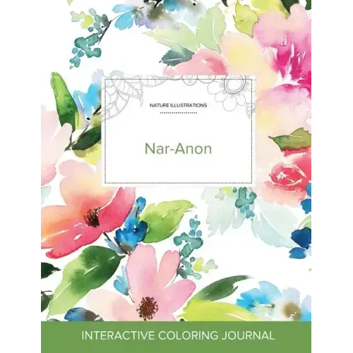 Adult Coloring Journal: Nar-Anon (Nature Illustrations, Pastel Floral)