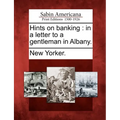 Hints on Banking: In a Letter to a Gentleman in Albany.
