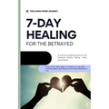 7 Day Healing for the Betrayed: A short but powerful journey for the betrayed seeking healing, clarity, and renewal.