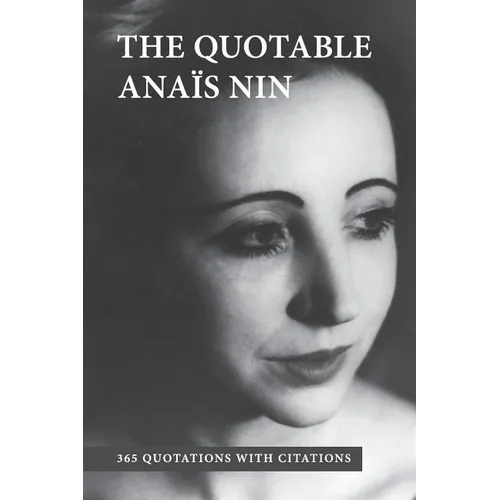 The Quotable Anais Nin: 365 Quotations with Citations
