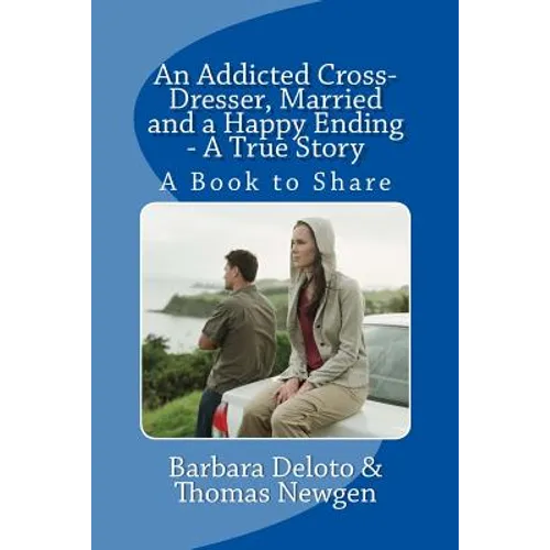 An Addicted Cross-Dresser, Married and a Happy Ending - A True Story: A Book to Share