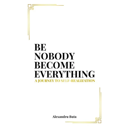 Be Nobody Become Everything: A Journey to Self-Realization