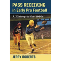 Pass Receiving in Early Pro Football: A History to the 1960s