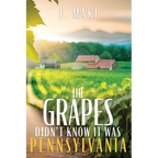The Grapes Didn't Know it Was Pennsylvania - Paperback
