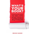 What's Your Book?: A Step-by-Step Guide to Get You from Inspiration to Published Author