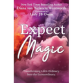Expect Magic: Transforming Life's Ordinary Into the Extraordinary