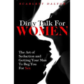 Dirty Talk For Women: The Art of Seduction and Getting Your Man To Beg You For Sex
