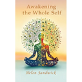 Awakening the Whole Self: Timeless Wisdom and Modern Practices for a Balanced Life