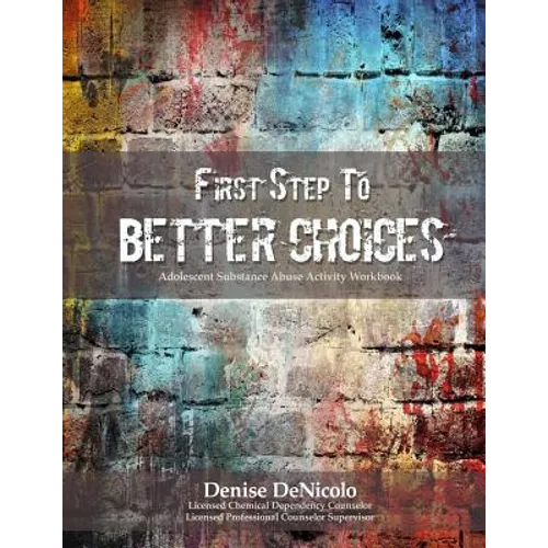 First Step to Better Choices: Adolescent Substance Abuse Activity Workbook