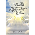 The Vision Is yet for an Appointed Time