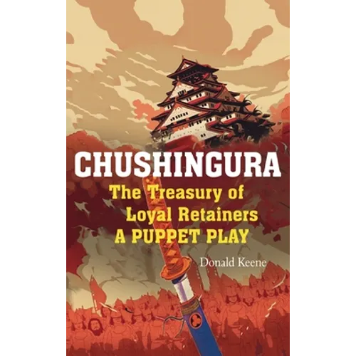 Chushingura: The Treasury of Loyal Retainers, a Puppet Play
