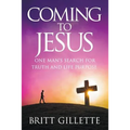 Coming To Jesus: One Man's Search for Truth and Life Purpose