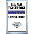 The New Psychology: A Classic Work of New Thought and Mental Science