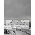 A History of Butte Montana: The World's Greatest Mining Camp