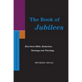 The Book of Jubilees: Rewritten Bible, Redaction, Ideology and Theology