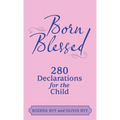 Born Blessed: 280 Declarations for the Child