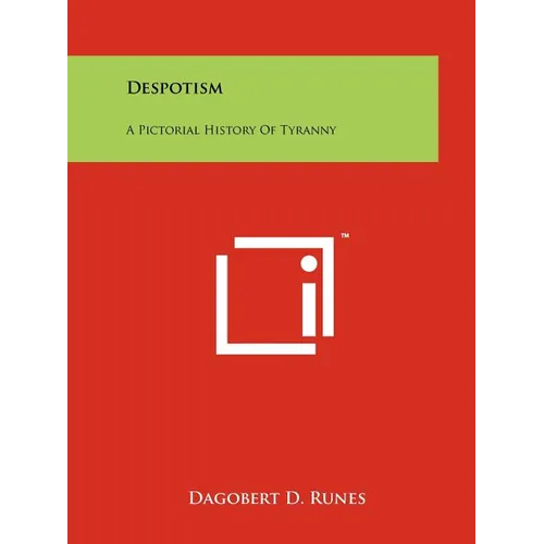 Despotism: A Pictorial History of Tyranny