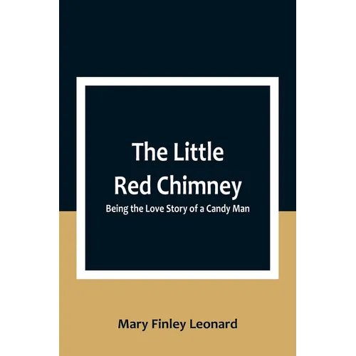 The Little Red Chimney: Being the Love Story of a Candy Man