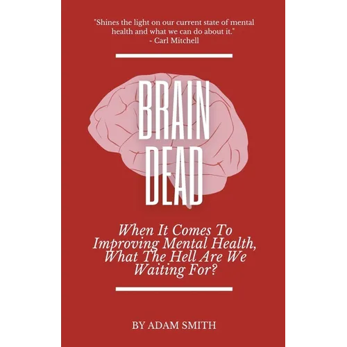 Brain Dead: When It Comes To Improving Mental Health, What The Hell Are We Waiting For?