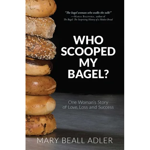 Who Scooped My Bagel?: One Woman's Story of Love, Loss and Success