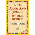 Lulu, Alice and Jimmie Wibblewobble