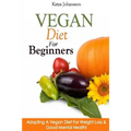 Vegan Diet For Beginners: Adopting A Vegan Diet For Weight Loss & Good Mental Health!