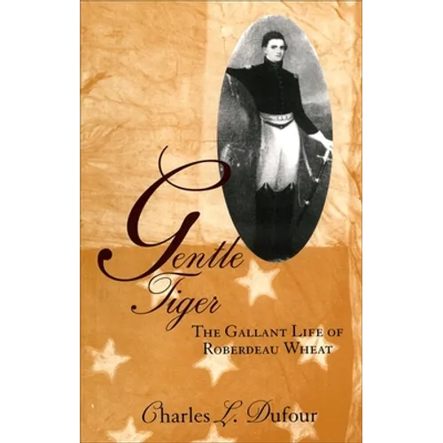 Gentle Tiger: The Gallant Life of Roberdeau Wheat