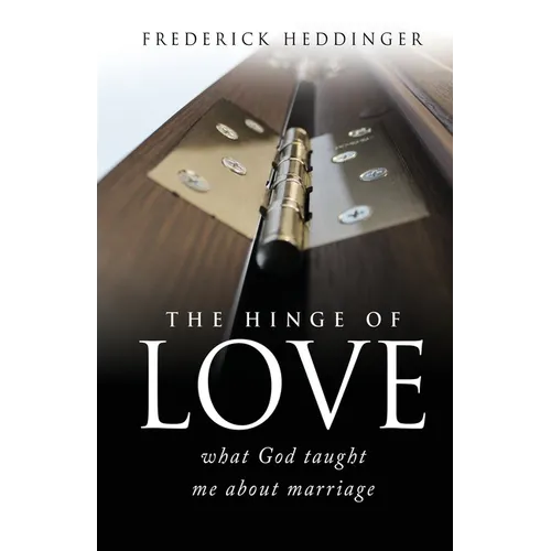 The hinge of love: what God taught me about marriage