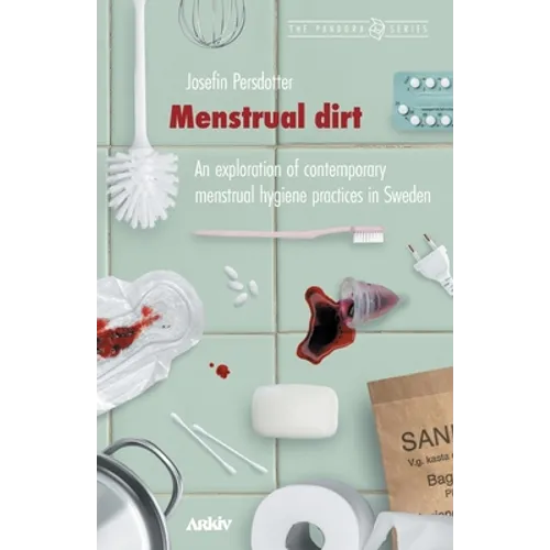 Menstrual Dirt: An Exploration of Contemporary Menstrual Hygiene Practices in Sweden