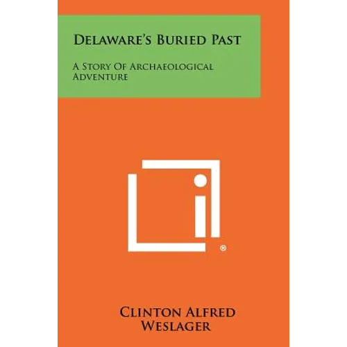 Delaware's Buried Past: A Story Of Archaeological Adventure
