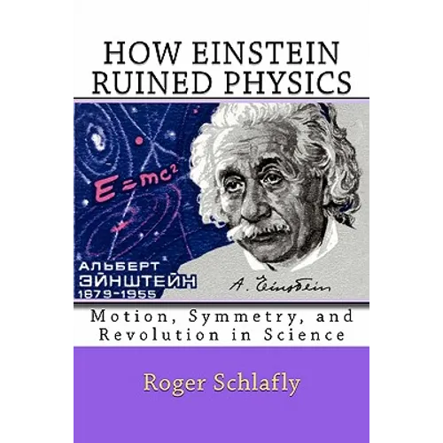 How Einstein Ruined Physics: Motion, Symmetry, and Revolution in Science