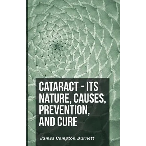 Cataract - Its Nature, Causes, Prevention, And Cure