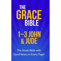 The Grace Bible: 1-3 John & Jude