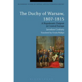 The Duchy of Warsaw, 1807-1815: A Napoleonic Outpost in Central Europe