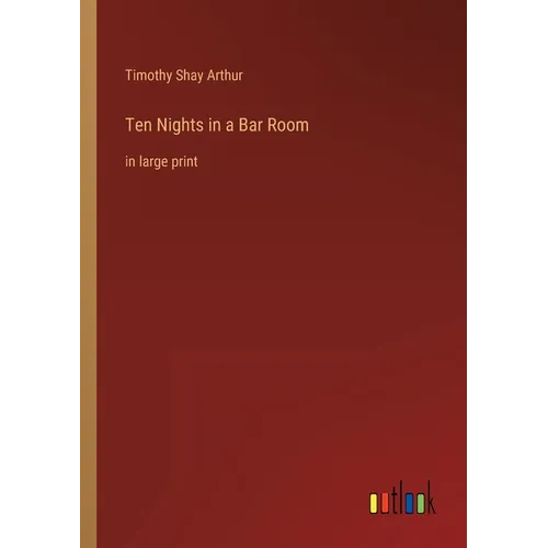 Ten Nights in a Bar Room: in large print