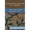 Creative Humor at Work: Living the Humor Perspective