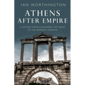 Athens After Empire: A History from Alexander the Great to the Emperor Hadrian