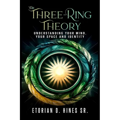 The Three-Ring Theory Understanding Your Mind, Your Space, and Your Identity