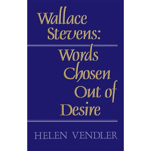 Wallace Stevens: Words Chosen Out of Desire