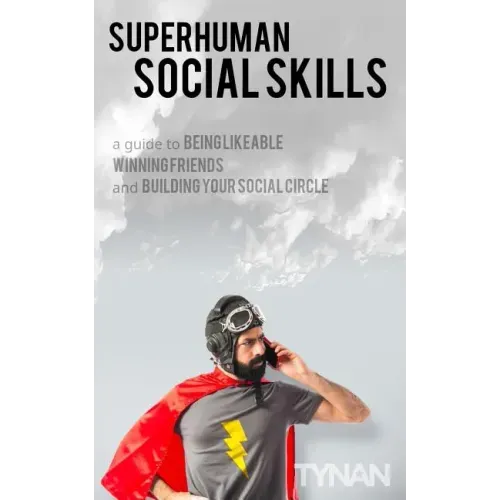 Superhuman Social Skills: A Guide to Being Likeable, Winning Friends, and Building Your Social Circle