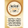 Daily Planner 6 x 9 - NEVER GIVE UP, Organizer Planner for Goals, Happiness & Money Management, Gratitude Journal to Increase Productivity, Undated 12