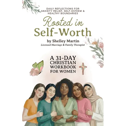 Rooted in Self Worth, A 31-Day Christian Workbook for Women Daily Reflections for Anxiety Relief, Self-Esteem, and Healthy Boundaries