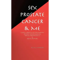 Sex, Prostate Cancer & Me: A wife's chronicle of her husband's prostate cancer diagnosis, radical prostatectomy & sexual recovery