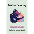 Tantric Relating: Relationship Advice to Find and Keep Sex, Love and Romance