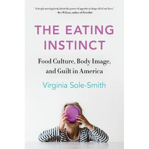The Eating Instinct: Food Culture, Body Image, and Guilt in America