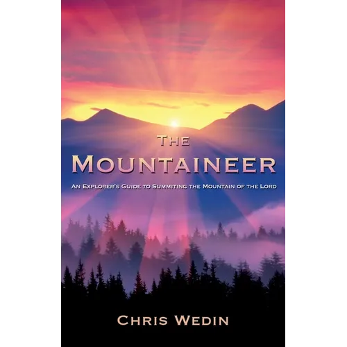 The Mountaineer: An Explorer's Guide to Summiting the Mountain of the Lord