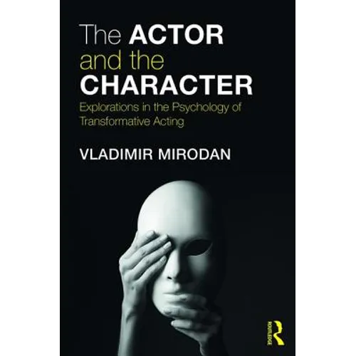 The Actor and the Character: Explorations in the Psychology of Transformative Acting